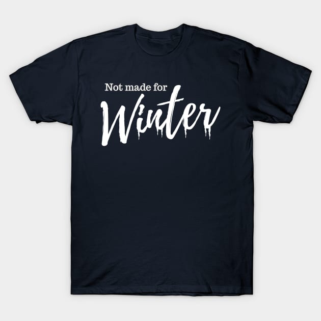 Not Made For Winter T-Shirt by THINK. DESIGN. REPEAT.